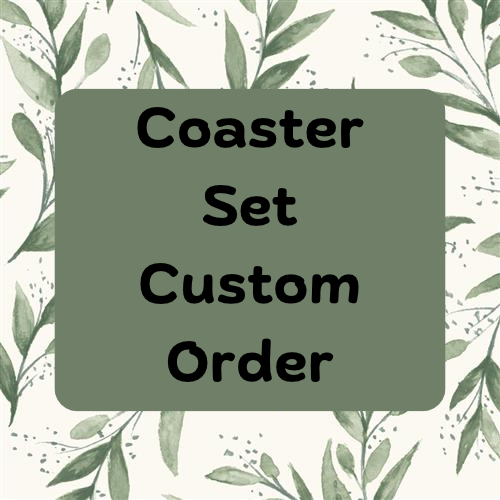 Coaster Set Custom Order