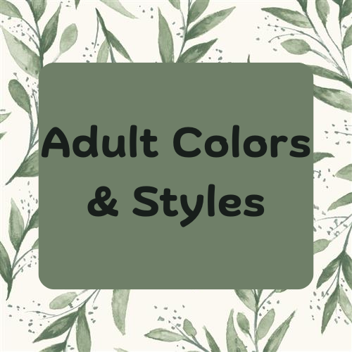 Adult Colors & Styles Available