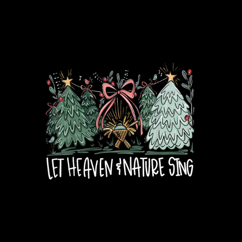 Let Heaven and Nature Sing (White Letters)