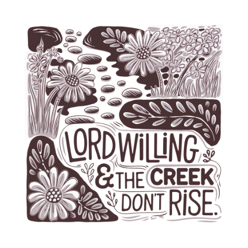 Lord Willing and the Creek Don't Rise