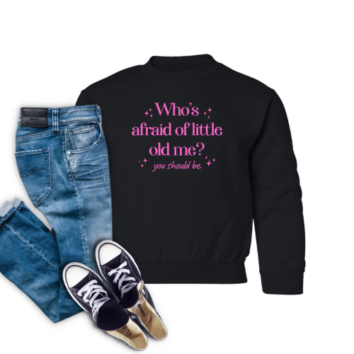 YS-Who's Afraid of Little Old Me Black Sweatshirt